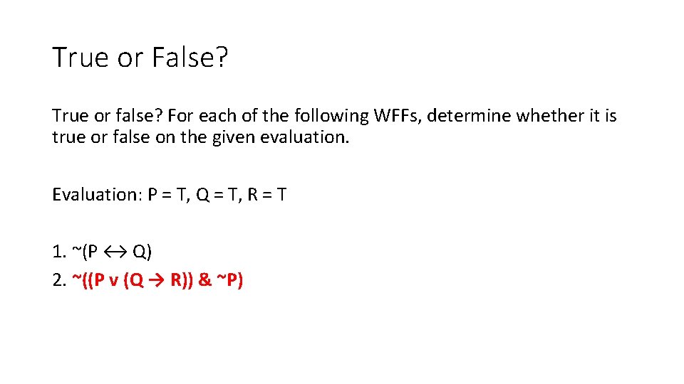 True or False? True or false? For each of the following WFFs, determine whether