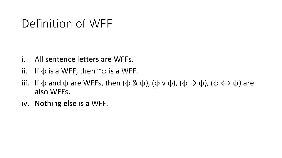 Definition of WFF i. All sentence letters are WFFs. ii. If φ is a