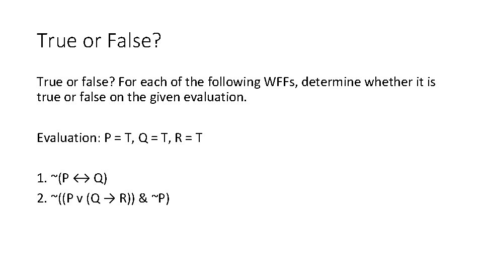 True or False? True or false? For each of the following WFFs, determine whether