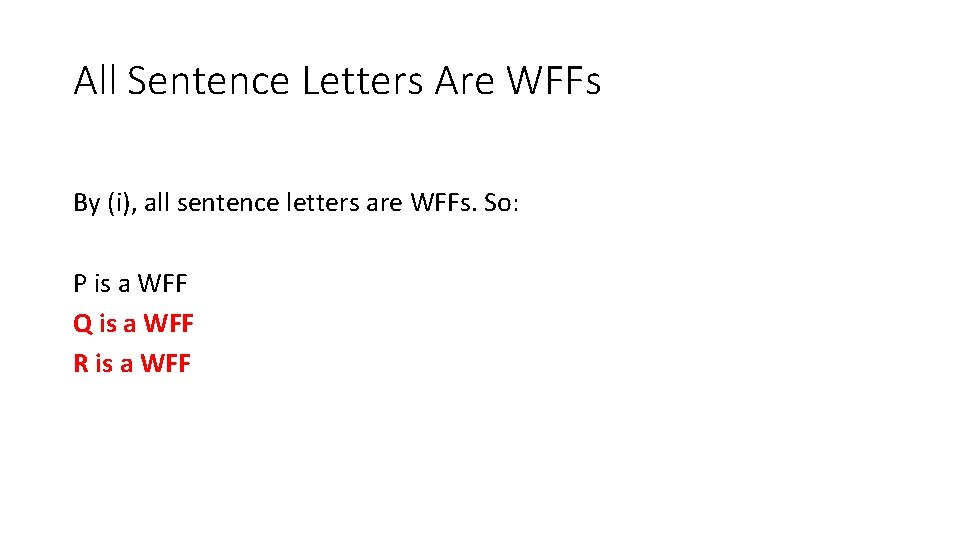 All Sentence Letters Are WFFs By (i), all sentence letters are WFFs. So: P