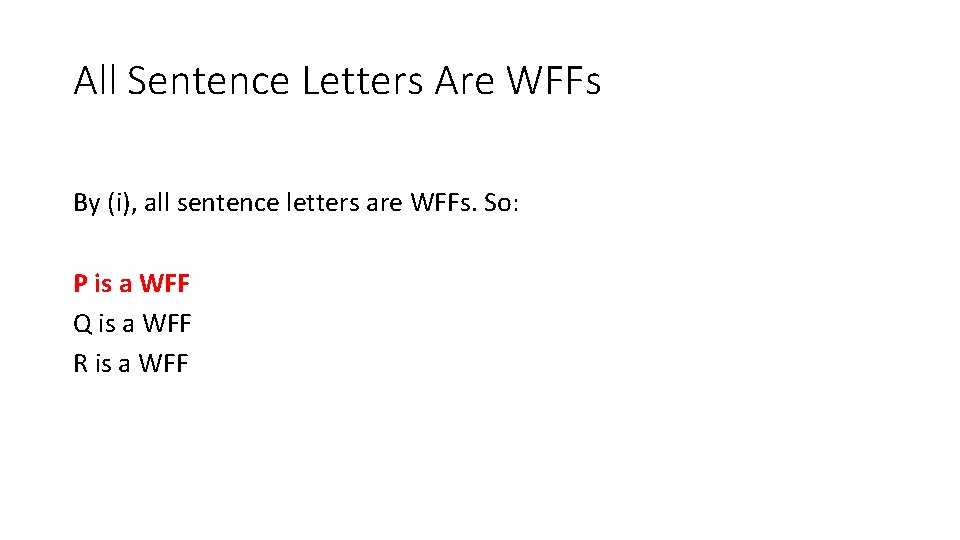 All Sentence Letters Are WFFs By (i), all sentence letters are WFFs. So: P