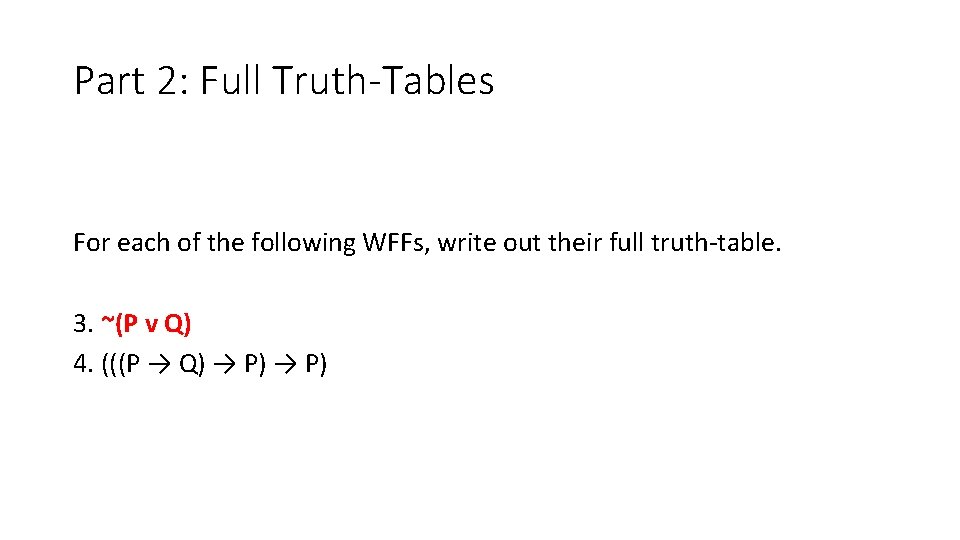 Part 2: Full Truth-Tables For each of the following WFFs, write out their full