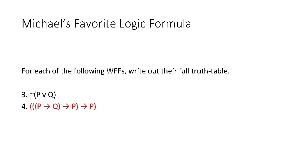 Michael’s Favorite Logic Formula For each of the following WFFs, write out their full