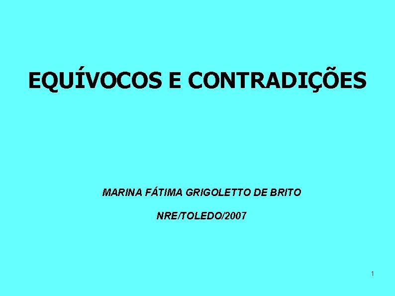 EQUÍVOCOS E CONTRADIÇÕES MARINA FÁTIMA GRIGOLETTO DE BRITO NRE/TOLEDO/2007 1 