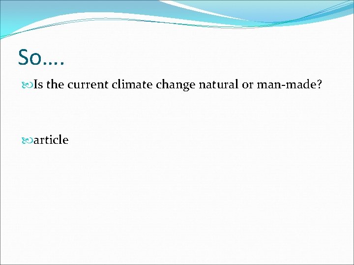 So…. Is the current climate change natural or man-made? article 