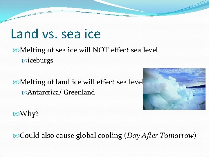 Land vs. sea ice Melting of sea ice will NOT effect sea level iceburgs