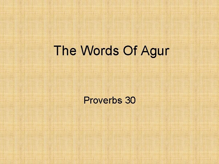 The Words Of Agur Proverbs 30 