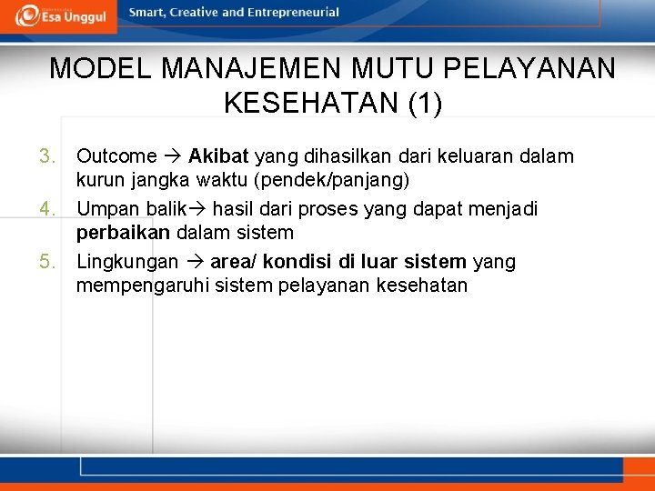 MODEL MANAJEMEN MUTU PELAYANAN KESEHATAN (1) 3. Outcome Akibat yang dihasilkan dari keluaran dalam