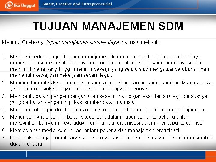 TUJUAN MANAJEMEN SDM Menurut Cushway, tujuan manajemen sumber daya manusia meliputi : 1. Memberi