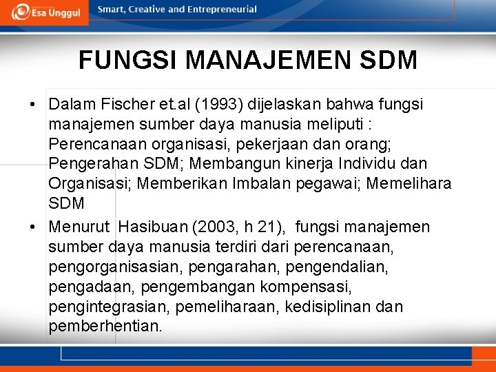 FUNGSI MANAJEMEN SDM • Dalam Fischer et. al (1993) dijelaskan bahwa fungsi manajemen sumber