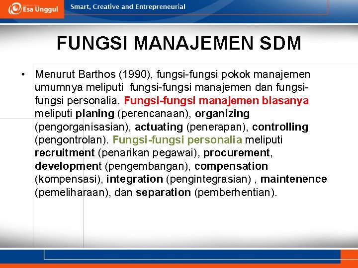 FUNGSI MANAJEMEN SDM • Menurut Barthos (1990), fungsi-fungsi pokok manajemen umumnya meliputi fungsi-fungsi manajemen