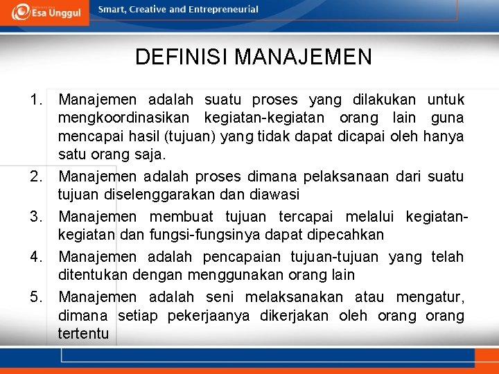 DEFINISI MANAJEMEN 1. Manajemen adalah suatu proses yang dilakukan untuk mengkoordinasikan kegiatan-kegiatan orang lain