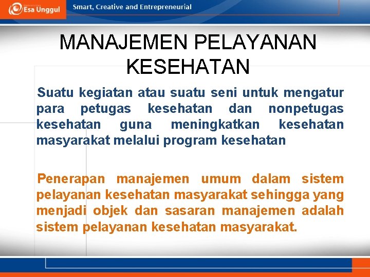 MANAJEMEN PELAYANAN KESEHATAN Suatu kegiatan atau suatu seni untuk mengatur para petugas kesehatan dan