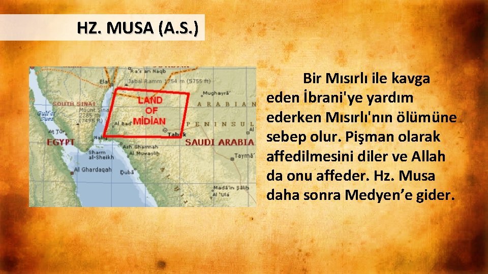 HZ. MUSA (A. S. ) Bir Mısırlı ile kavga eden İbrani'ye yardım ederken Mısırlı'nın