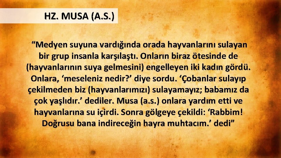 HZ. MUSA (A. S. ) “Medyen suyuna vardığında orada hayvanlarını sulayan bir grup insanla