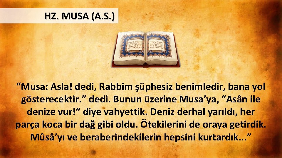 HZ. MUSA (A. S. ) “Musa: Asla! dedi, Rabbim şüphesiz benimledir, bana yol gösterecektir.