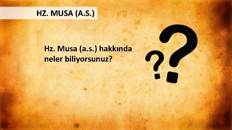 HZ. MUSA (A. S. ) Hz. Musa (a. s. ) hakkında neler biliyorsunuz? 