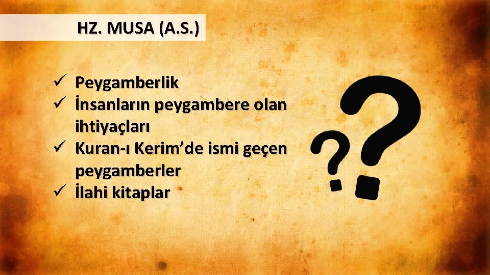 HZ. MUSA (A. S. ) ü Peygamberlik ü İnsanların peygambere olan ihtiyaçları ü Kuran-ı