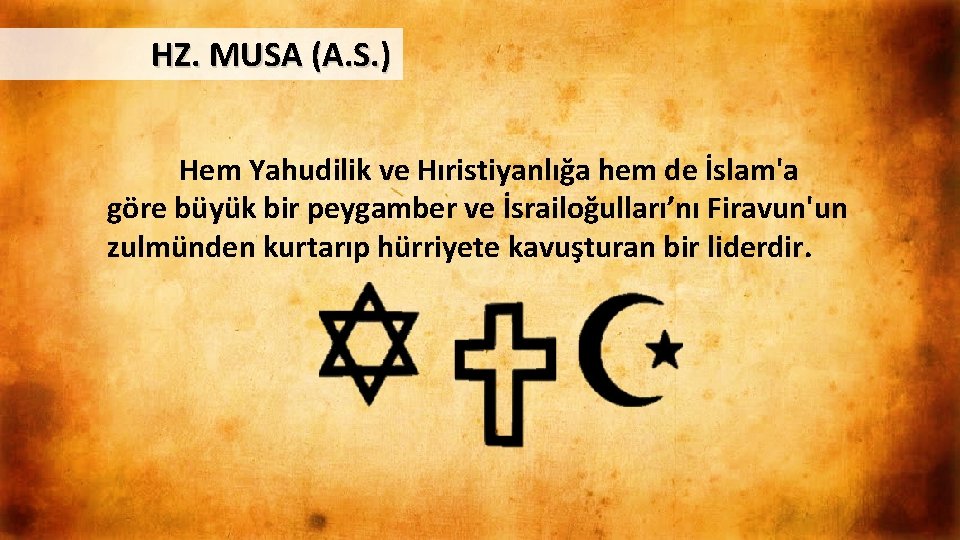 HZ. MUSA (A. S. ) Hem Yahudilik ve Hıristiyanlığa hem de İslam'a göre büyük