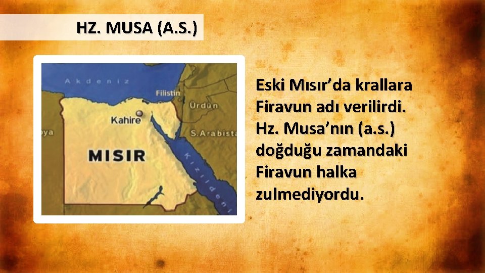 HZ. MUSA (A. S. ) Eski Mısır’da krallara Firavun adı verilirdi. Hz. Musa’nın (a.