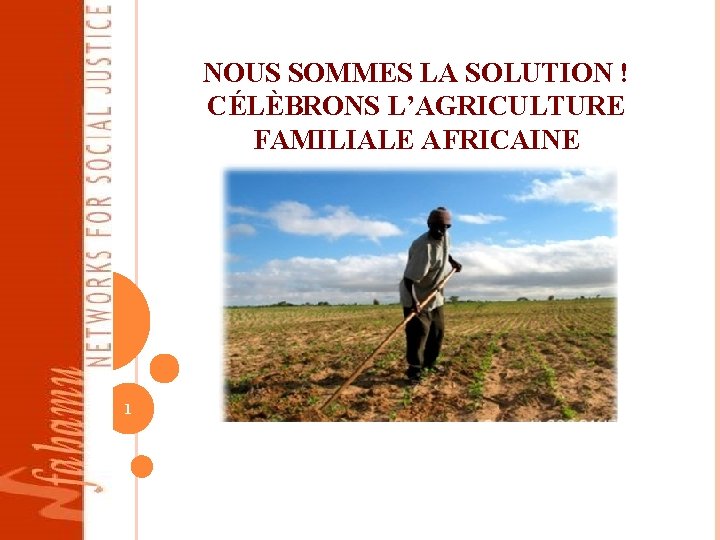 NOUS SOMMES LA SOLUTION ! CÉLÈBRONS L’AGRICULTURE FAMILIALE AFRICAINE 1 