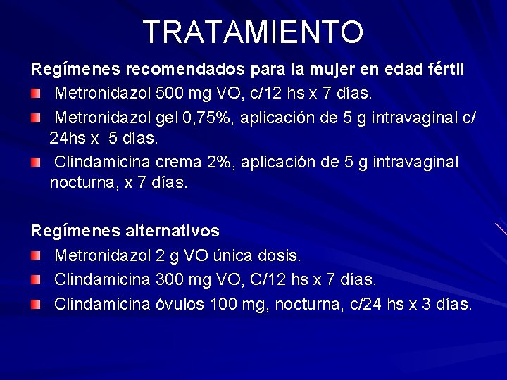 TRATAMIENTO Regímenes recomendados para la mujer en edad fértil Metronidazol 500 mg VO, c/12