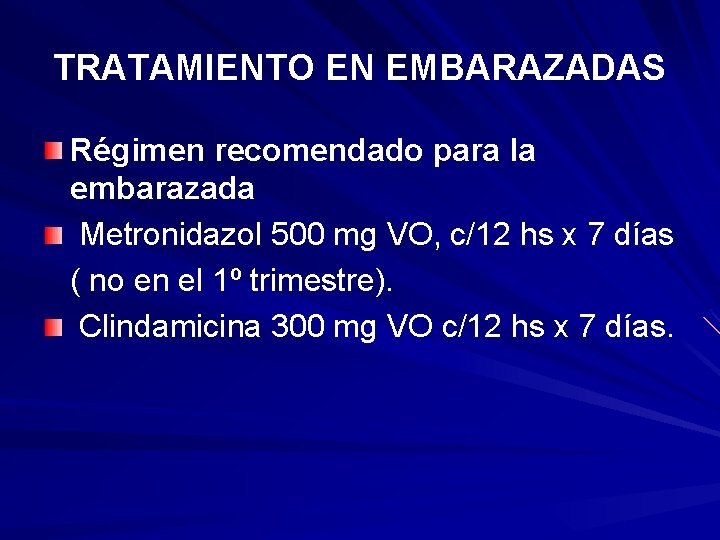 TRATAMIENTO EN EMBARAZADAS Régimen recomendado para la embarazada Metronidazol 500 mg VO, c/12 hs