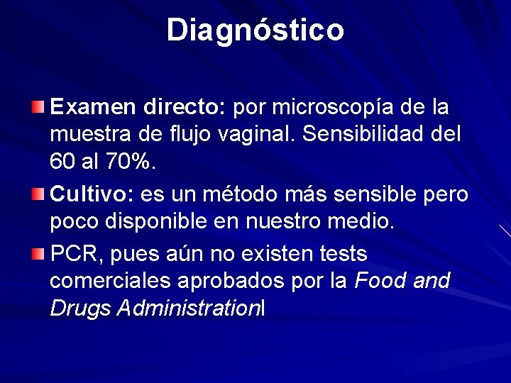 Diagnóstico Examen directo: por microscopía de la muestra de flujo vaginal. Sensibilidad del 60