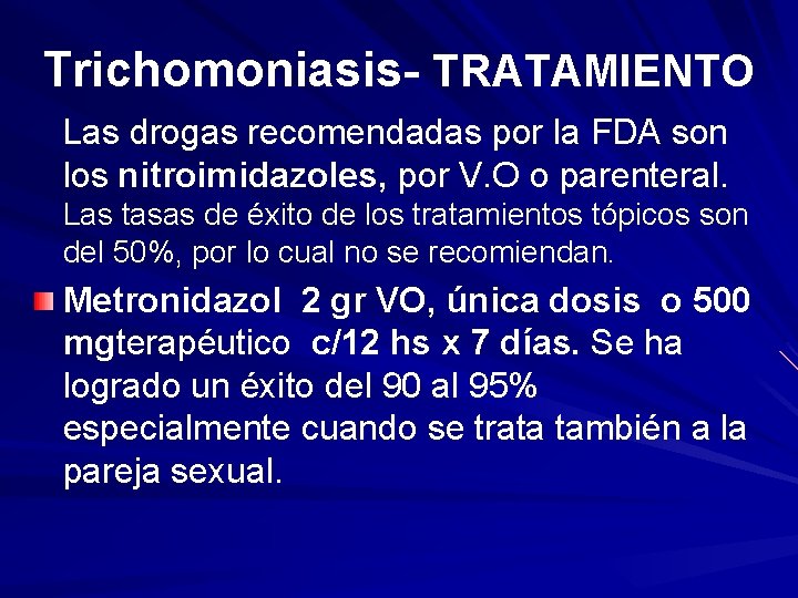 Trichomoniasis- TRATAMIENTO Las drogas recomendadas por la FDA son los nitroimidazoles, por V. O