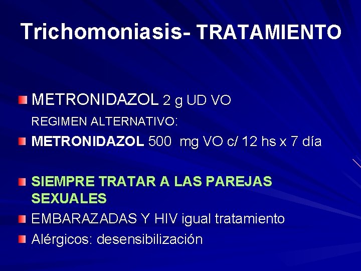 Trichomoniasis- TRATAMIENTO METRONIDAZOL 2 g UD VO REGIMEN ALTERNATIVO: METRONIDAZOL 500 mg VO c/
