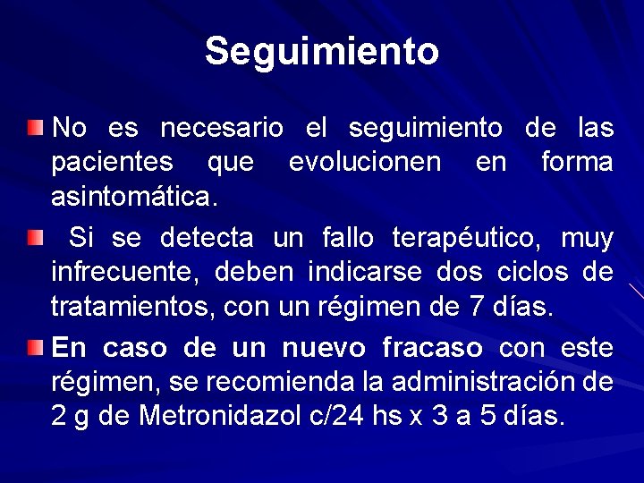 Seguimiento No es necesario el seguimiento de las pacientes que evolucionen en forma asintomática.