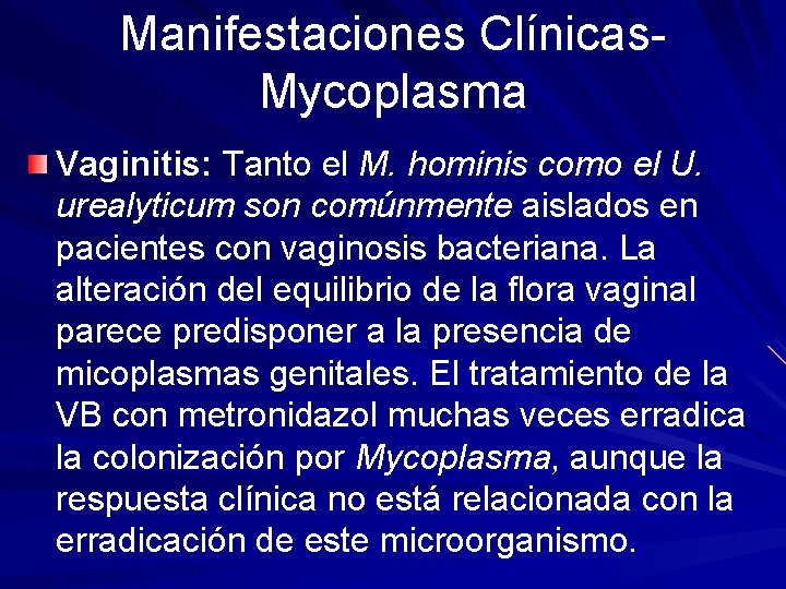 Manifestaciones Clínicas. Mycoplasma Vaginitis: Tanto el M. hominis como el U. urealyticum son comúnmente