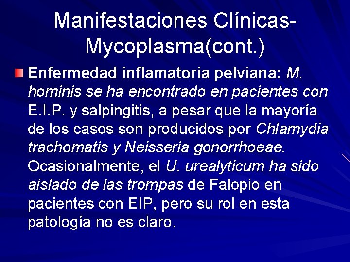 Manifestaciones Clínicas. Mycoplasma(cont. ) Enfermedad inflamatoria pelviana: M. hominis se ha encontrado en pacientes