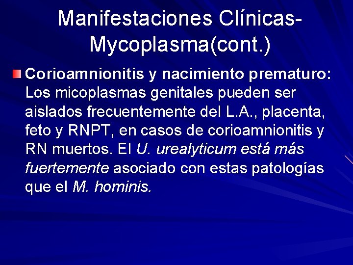 Manifestaciones Clínicas. Mycoplasma(cont. ) Corioamnionitis y nacimiento prematuro: Los micoplasmas genitales pueden ser aislados