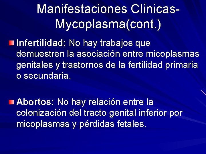 Manifestaciones Clínicas. Mycoplasma(cont. ) Infertilidad: No hay trabajos que demuestren la asociación entre micoplasmas