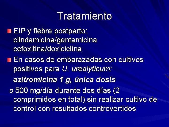 Tratamiento EIP y fiebre postparto: clindamicina/gentamicina cefoxitina/doxiciclina En casos de embarazadas con cultivos positivos