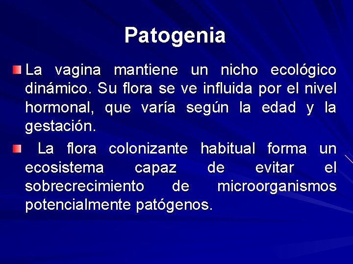 Patogenia La vagina mantiene un nicho ecológico dinámico. Su flora se ve influida por