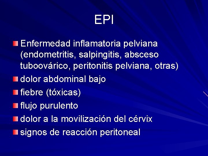 EPI Enfermedad inflamatoria pelviana (endometritis, salpingitis, absceso tuboovárico, peritonitis pelviana, otras) dolor abdominal bajo