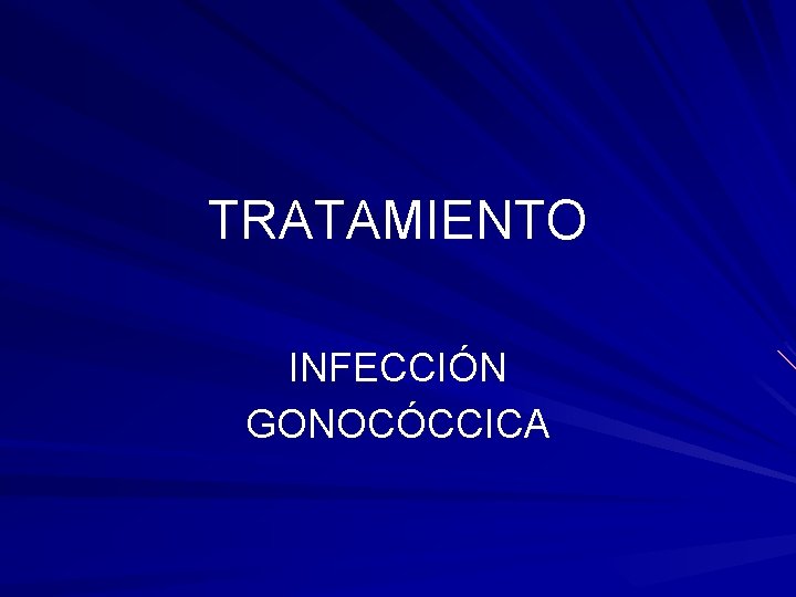 TRATAMIENTO INFECCIÓN GONOCÓCCICA 