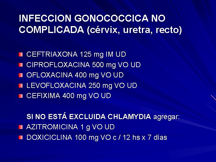 INFECCION GONOCOCCICA NO COMPLICADA (cérvix, uretra, recto) CEFTRIAXONA 125 mg IM UD CIPROFLOXACINA 500