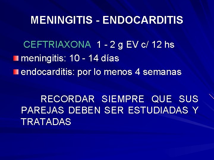 MENINGITIS - ENDOCARDITIS CEFTRIAXONA 1 - 2 g EV c/ 12 hs meningitis: 10