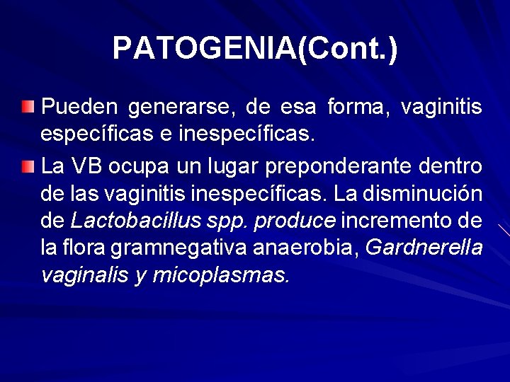 PATOGENIA(Cont. ) Pueden generarse, de esa forma, vaginitis específicas e inespecíficas. La VB ocupa