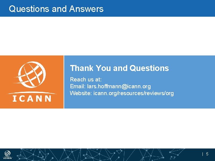 Questions and Answers Thank You and Questions Reach us at: Email: lars. hoffmann@icann. org