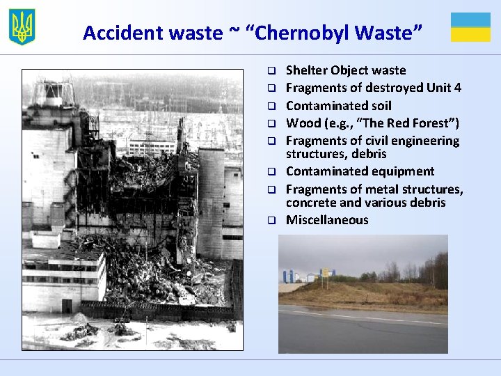 Accident waste ~ “Chernobyl Waste” q q q q Shelter Object waste Fragments of
