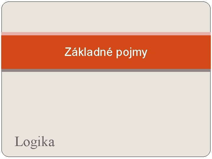 Základné pojmy Logika 