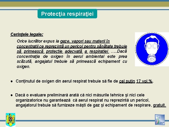 Protecţia respiraţiei Cerinţele legale: Orice lucrător expus la gaze, vapori sau materii în concentraţii