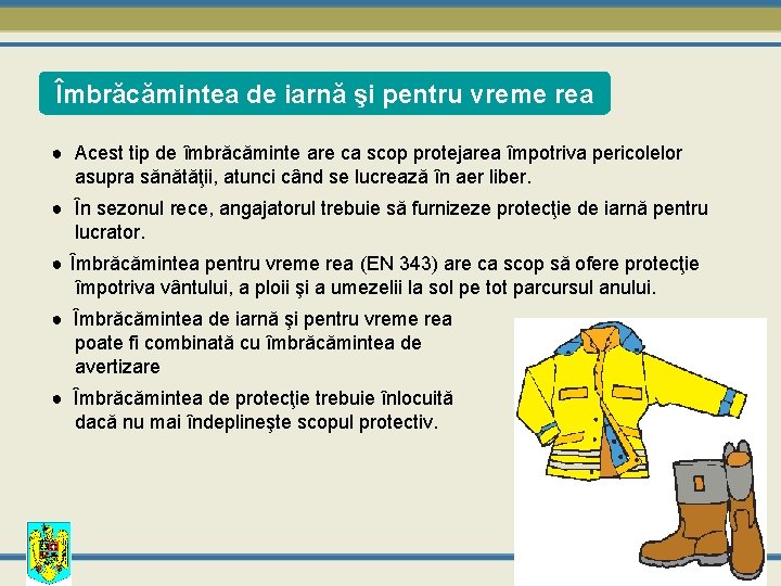 Îmbrăcămintea de iarnă şi pentru vreme rea ● Acest tip de îmbrăcăminte are ca