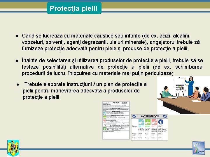 Protecţia pielii ● Când se lucrează cu materiale caustice sau iritante (de ex. acizi,