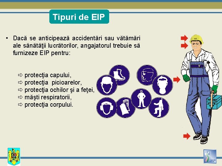Tipuri de EIP • Dacă se anticipează accidentări sau vătămări ale sănătăţii lucrătorilor, angajatorul