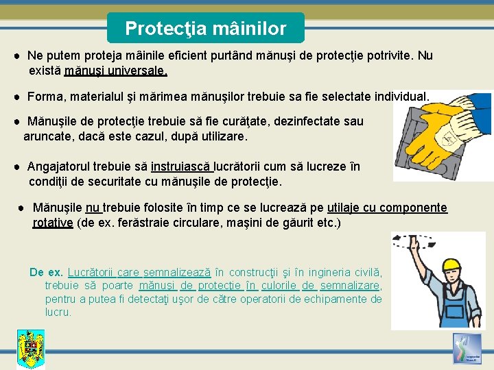 Protecţia mâinilor ● Ne putem proteja mâinile eficient purtând mănuşi de protecţie potrivite. Nu